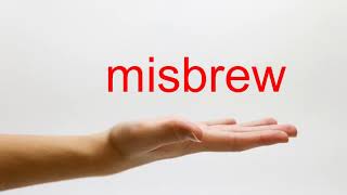 How to Pronounce misbrew - American English