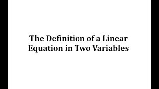 The Definition of a Linear Equation in Two Variables
