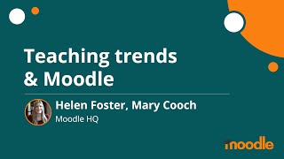 Teaching trends and Moodle | Helen Foster, Mary Cooch | MoodleMoot Global 2020