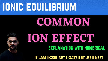 Common Ion Effect || Ionic Equilibrium || Chemical Equilibrium | IIT-JAM | CSIR-NET | GATE | IIT-JEE