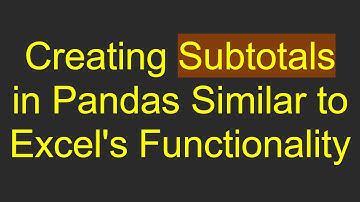 Creating Subtotals in Pandas Similar to Excel