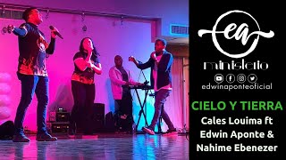 Video thumbnail of "Cielo y tierra (live) - Cales Louima ft Edwin Aponte ft Nahime Ebenezer"