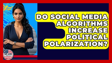 Do Social Media Algorithms Increase Political Polarization? - We Are Liberal