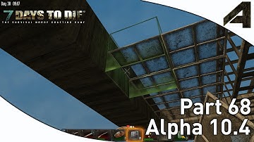 7 Days to Die Alpha 10.4 Gameplay - Part 68 - "Glass Roof"