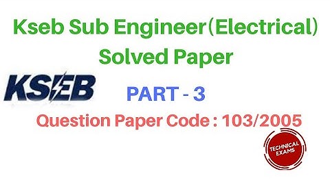 Kseb Sub Engineer (Electrical) Solved Paper  PART 3 Question Paper Code :103/2005