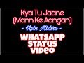 Whatsapp Status 30 Sec Video Song | Mann Ke Aangan | Vipin Mishra Whatsapp Status Video Download Free