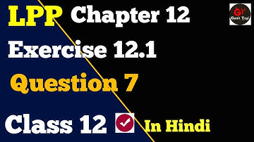 Class 12 Maths Chapter 12 Exercise 12.1 Question 7 | #Lpp |#LppClass12 | #Class12LinearProgramming