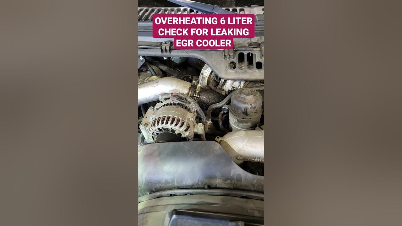 OVERHEATING 6 LITER REMOVE EGR VALVE AND CHECK FOR LEAKING EGR COOLER