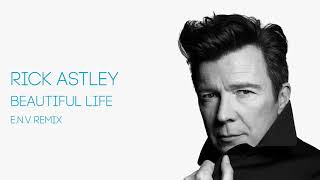 Rick Astley - Beautiful Life [E.n.v Remix] (Official Audio)