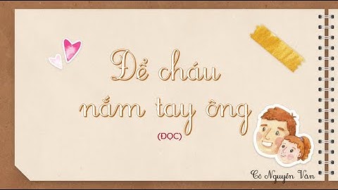 Bài 22: Để cháu nắm tay ông (Đọc) - Tiếng Việt 3 - Kết nối tri thức với cuộc sống [OLM.VN]