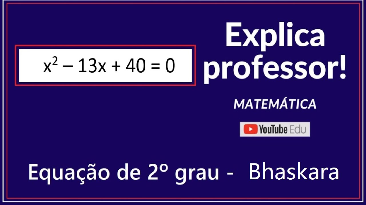 a351-resolu-o-equa-o-de-2-grau-x-13x-40-0-bhaskara
