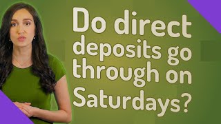 Do direct deposits go through on Saturdays?