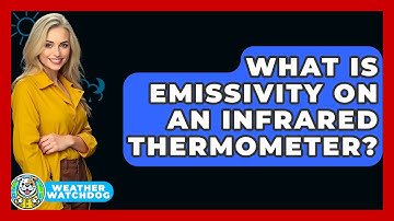 What Is Emissivity On An Infrared Thermometer? - Weather Watchdog