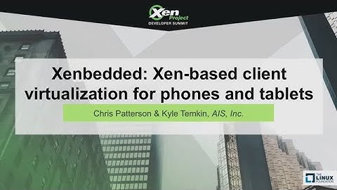 Xenbedded: Xen client virtualization for phones and tablets - Chris Patterson & Kyle Temkin, AIS