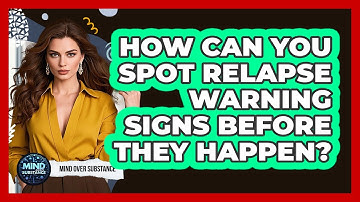 How Can You Spot Relapse Warning Signs Before They Happen? - Mind Over Substance