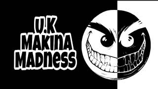 U.K Makina Madness  8/12/18