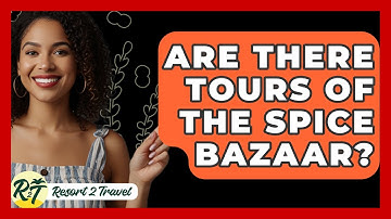 Are There Tours Of The Spice Bazaar? - Resort 2 Travel