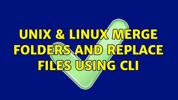 Unix & Linux: Merge folders and replace files using CLI (2 Solutions!!)