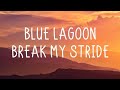 Blue Lagoon Break My Stride Lyrics Blue Lagoon Break My Stride Lyrics