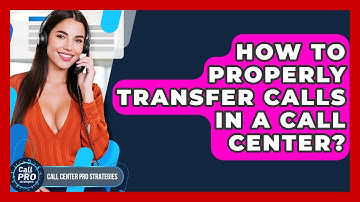 How To Properly Transfer Calls In A Call Center? - Call Center Pro Strategies