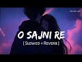 O Sajni Re Slowed Reverb Arijit Singh Laapataa Ladies SR Lofi 2 0 O Sajni Re Slowed Reverb Arijit Singh Laapataa Ladies SR Lofi 2 0