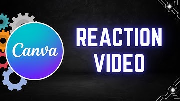 How to Create a Reaction Video in Canva