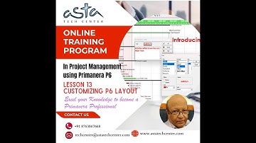 PRIMAVERA  P6, LESSON 13, CUSTOMIZING  LAYOUT OF P6 FILE @astatechcenter by AnangaDas