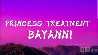 Princess treatment - Bayanni [lyrics]