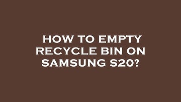 How to empty recycle bin on samsung s20?