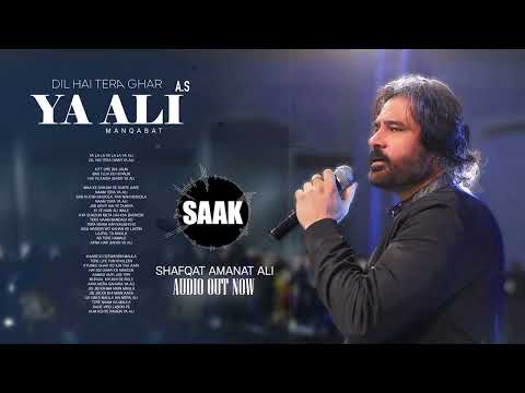Dil Hai Tera Ghar Ya Ali Manqabat Shafqat Amanat Ali 