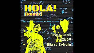 Tripe Corti, KXUDV, $krrt Cobain - HOLA! (Slowed Remix)