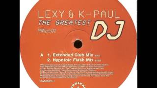 Lexy And K-Paul -The Greatest DJ (Hypnotic Flash Mix)