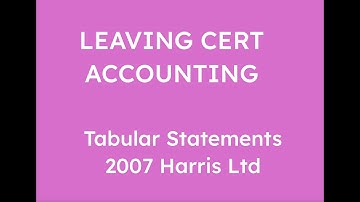 2007 HARRIS LTD TABULAR STATEMENT | LEAVING CERT ACCOUNTING