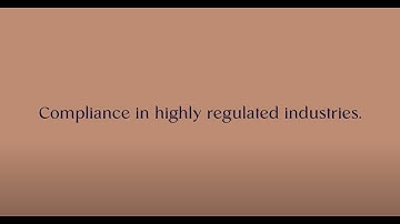 Compliance in highly regulated industries.