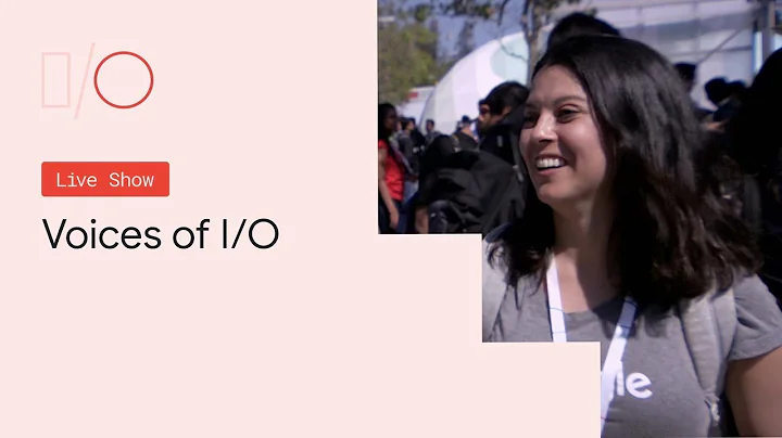 Google I/O'19 - Voices of I/O