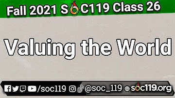 Valuing the World | 21FA Class #26 Full Lecture