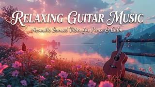 Relaxing Guitar   Soft Acoustic Guitar  For Sleep And Stress Relief At Sunset