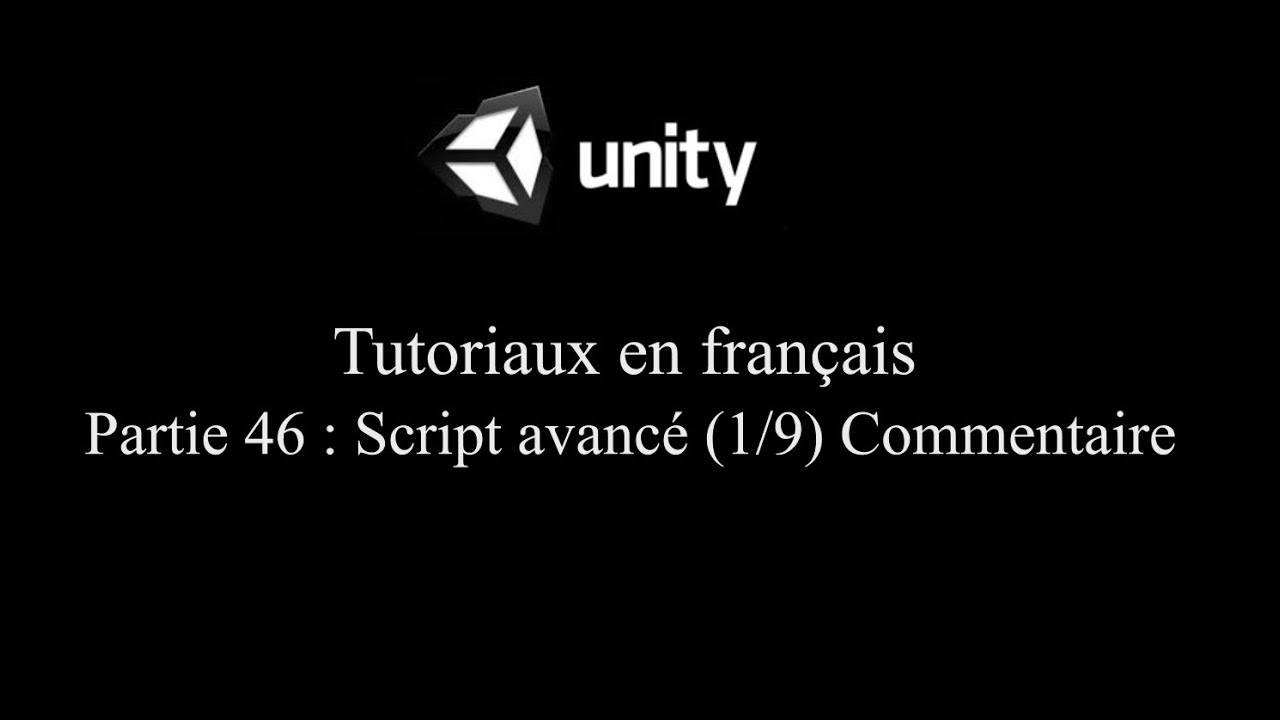 Unity 3D tutoriel Partie 46 Script avancé 1/9 Commentaire fr - YouTube