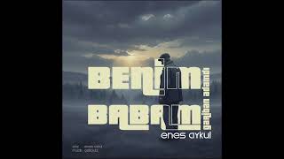 Benim Babam Gariban Adamdı Enes Aykul