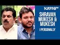 Shravan Mukesh & Mukesh - I Personally -  Kappa TV