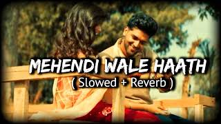 Mehendi Wale Haath ( Slowed + Reverb ) | Guru Randhawa | Slowed Lo-fi Thumb