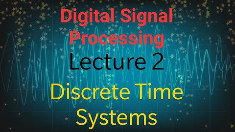 Digital Signal Processing | Lecture 2 | Discrete Time Systems