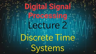 Digital Signal Processing | Lecture 2 | Discrete Time Systems