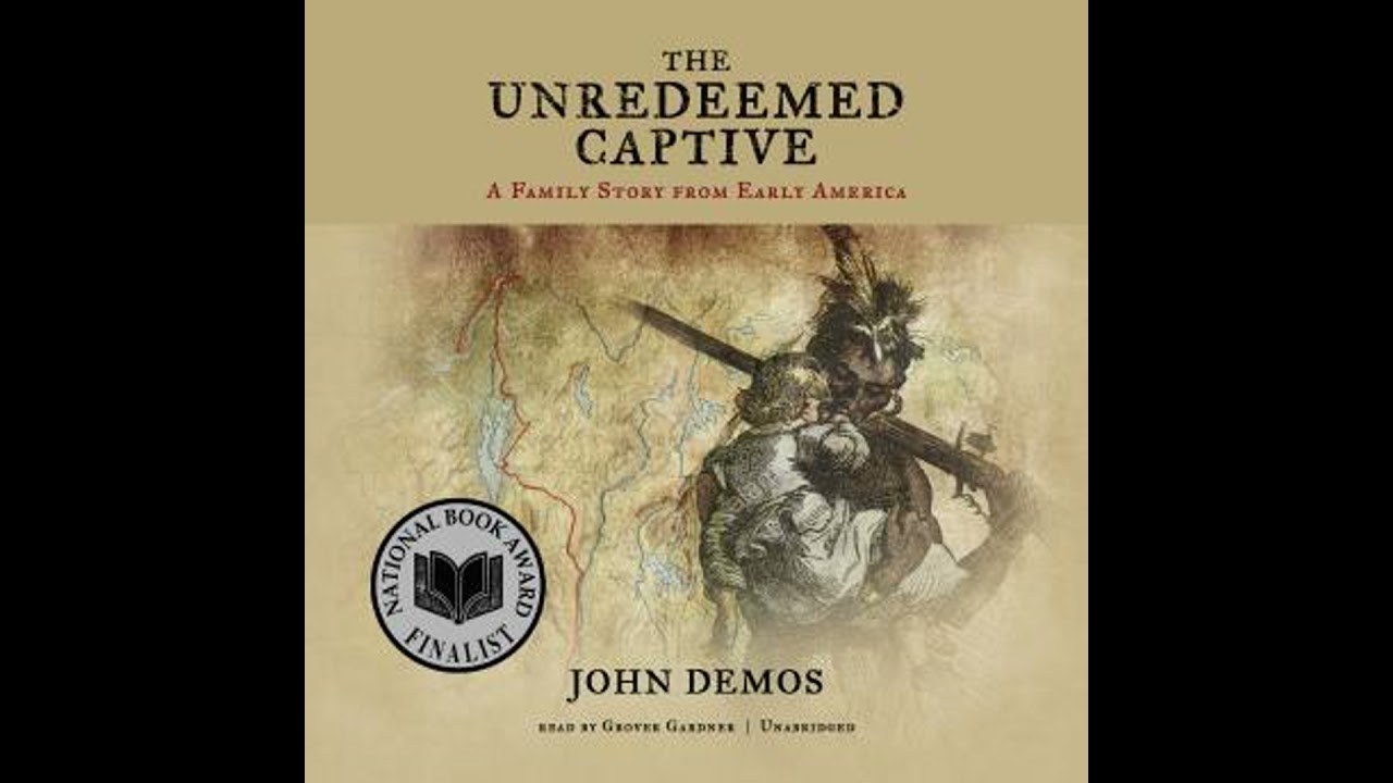 The Unredeemed Captive: A Family Story from Early America by John Demos