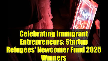 Celebrating Immigrant Entrepreneurs: Startup Refugees