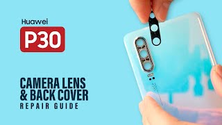 Huawei P30 Camera Lens Gl & Back Cover Replacement