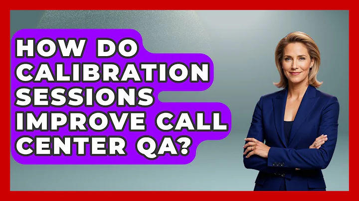 How Do Calibration Sessions Improve Call Center QA? | Call Center Pro Strategies News