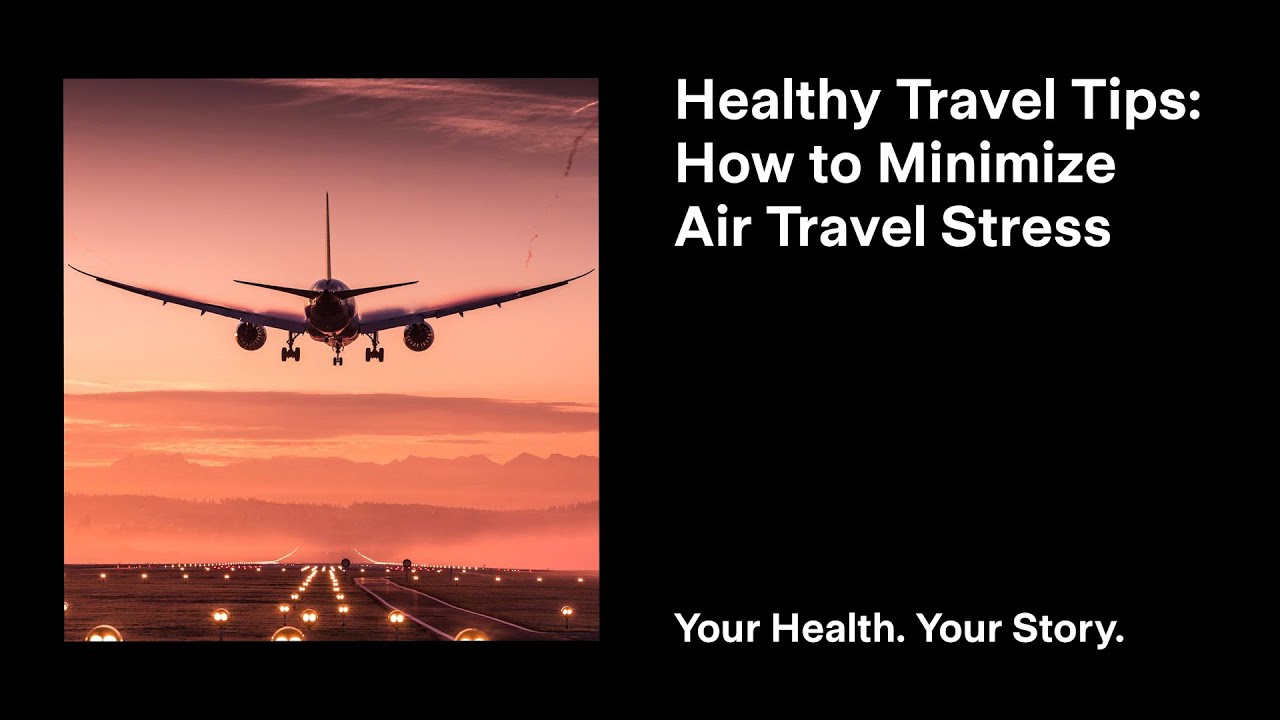 Healthy Travel Tips: How to Minimize Air Travel Stress - YouTube