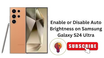 How to Enable or Disable Auto Brightness on Samsung Galaxy S24 Ultra