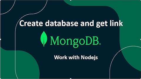 Hướng dẫn tạo Database với MongoDB, lấy link kết nối và thực hiện truy vấn với NodeJS